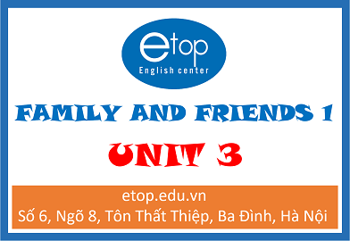 FAMILY & FRIENDS 1 - UNIT 3